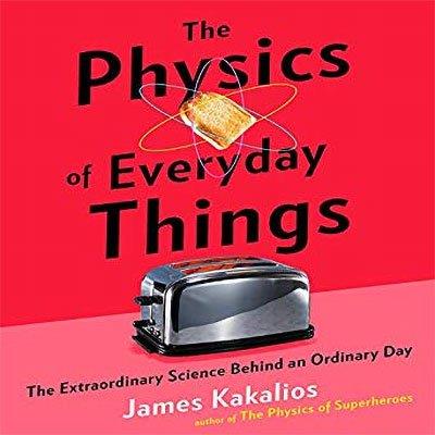 The Physics of Everyday Things: The Extraordinary Science Behind an Ordinary Day (Audiobook)