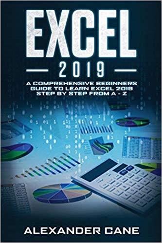 EXCEL 2019: A Comprehensive Beginners Guide to Learn Excel 2019 Step by Step from A   Z