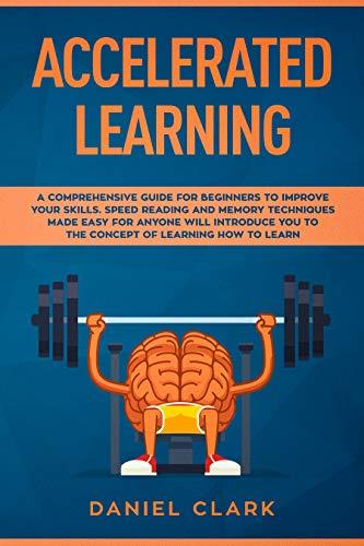 Accelerated learning: A Comprehensive Guide for Beginners to Improve Your Skills