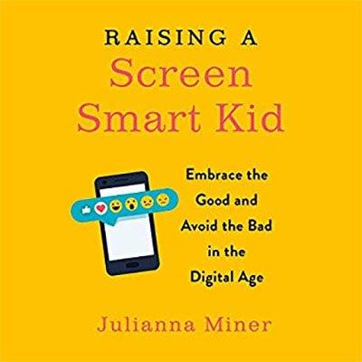 Raising a Screen Smart Kid: Embrace the Good and Avoid the Bad in the Digital Age (Audiobook)
