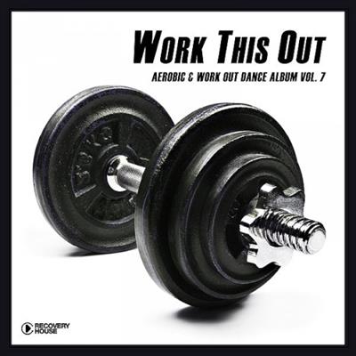 VA   Work This Out Vol. 7 (Aerobic & Work Out Dance Album) (2019)