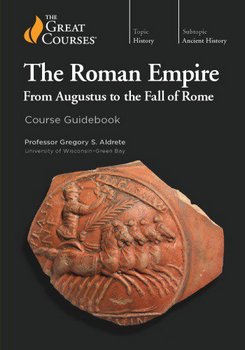 The Roman Empire: From Augustus to the Fall of Rome