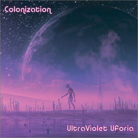 Ultraviolet Uforia - Colonization (July 24, 2019)