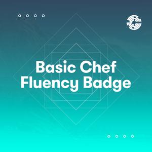 Basic Chef Fluency  Badge F658b3c1d35627ed41993ed5937b4ca0