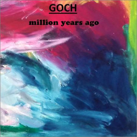 Goch - Millions Years Ago (September 17, 2019)
