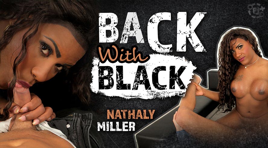 [TSVirtualLovers.com] Nathaly Miller (Back With Black) [2017, Brunette, POV, Blowjob, Big Tits, Rounded Ass, Hardcore, Bareback, Reverse Cowgirl, Shemale, Virtual Reality, 3D, VR, Mobile, 960p]