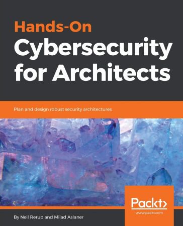 Hands On Cybersecurity for Architects: Plan and design robust security architectures (MOBI)