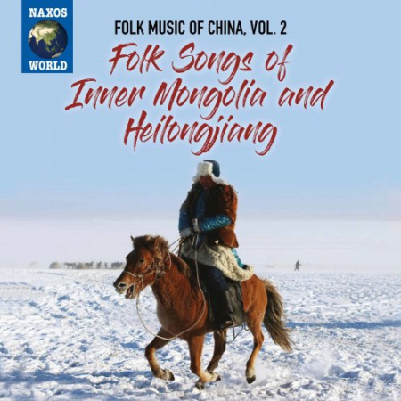 VA - Folk Music of China, Vol. 2: Folk Songs of Inner Mongolia and Heilongjiang (2019)