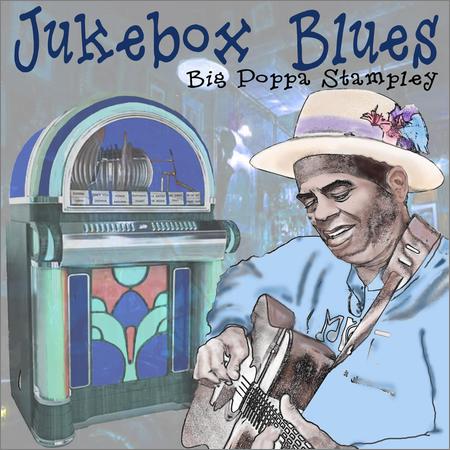 Big Poppa Stampley - Jukebox Blues (July 18, 2019)