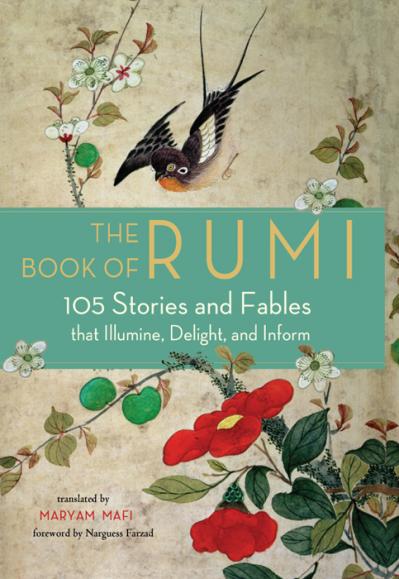 The Book of Rumi 105 Stories and Fables that Illumine, Delight, and Inform