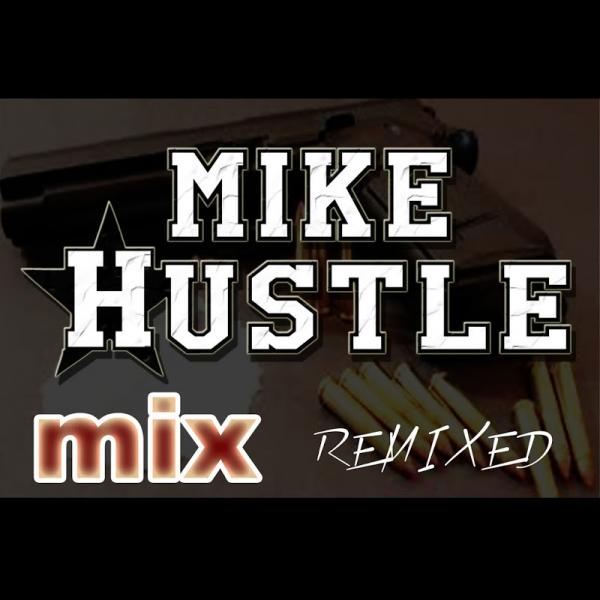 Mike Hustle Mike Hustle Mix Remixed 2019