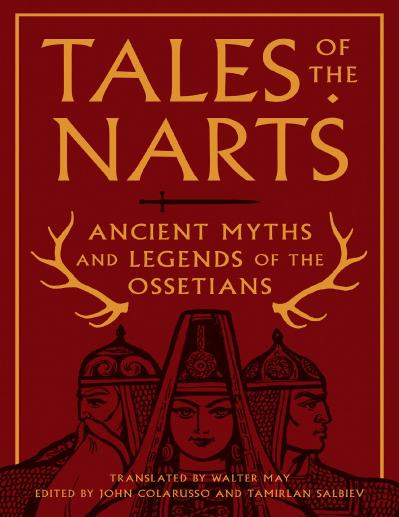 Tales of the Narts Ancient Myths and Legends of the Ossetians