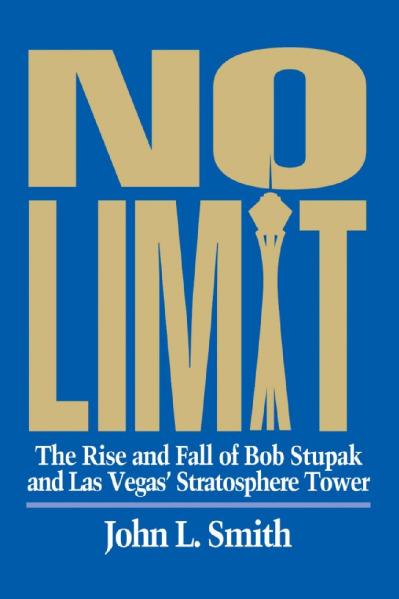 No Limit The Rise and Fall of Bob Stupak and Las Vegas' Stratoshpere Tower