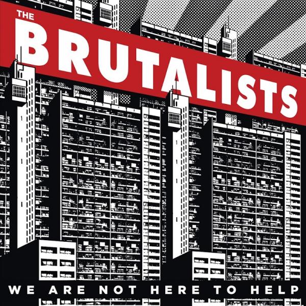 The Brutalists We Are Not Here to Help (2019)