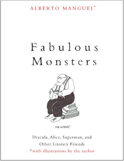 Fabulous Monsters Dracula, Alice, Superman, and Other Literary Friends